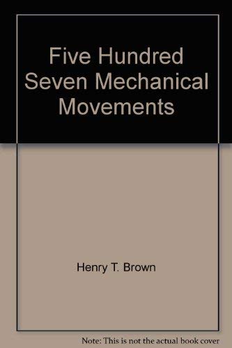 Imagen de archivo de Five Hundred Seven Mechanical Movements a la venta por Wonder Book