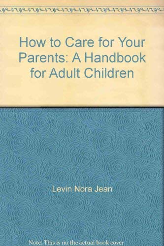 Beispielbild fr How to Care for Your Parents: A Handbook for Adult Children zum Verkauf von Wonder Book