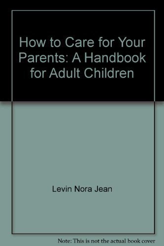 Beispielbild fr How to Care for Your Parents: A Handbook for Adult Children zum Verkauf von Robinson Street Books, IOBA