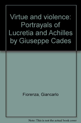 Imagen de archivo de VIRTUE AND VIOLENCE Portrayals of Lucretia and Achilles by Giuseppe Cades a la venta por Ancient World Books