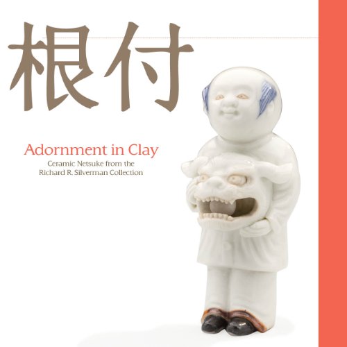 9780935172386: Adornment in Clay: Ceramic Netsuke from the Richard R. Silverman Collection