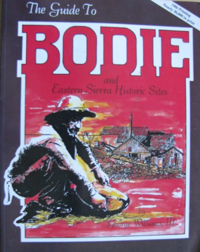 Beispielbild fr The Guide to Bodie and Eastern Sierra Historic Sites zum Verkauf von Better World Books