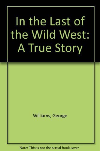 Stock image for In the Last of the Wild West: A True Story for sale by Walther's Books