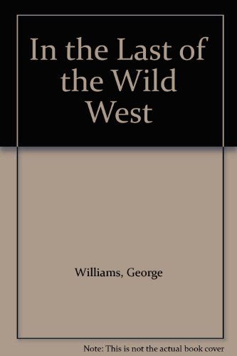 In the Last of the Wild West (9780935174281) by Williams, George