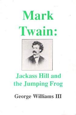 Mark Twain: Jackass Hill and the Jumping Frog (9780935174441) by George Williams III