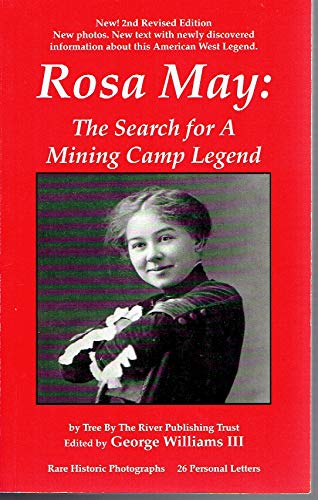 Stock image for Rosa May, the Search for a Mining Camp Legend for sale by ThriftBooks-Dallas