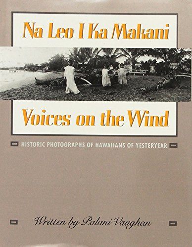 Stock image for Na Leo I Ka Makani/Voices on the Wind: Historic Photographs of Hawaiians of Yesteryear for sale by Abstract Books