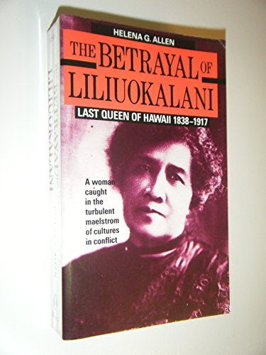 Beispielbild fr The Betrayal of Liliuokalani: Last Queen of Hawaii 1838-1917 zum Verkauf von SecondSale