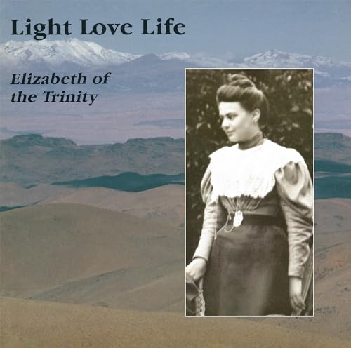 Stock image for Light Love Life: A Look at a Face and a Heart, Elizabeth of the Trinity (English and French Edition) for sale by The Maryland Book Bank