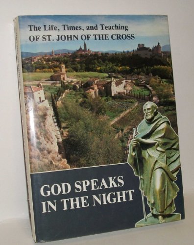 God Speaks in the Night. The Life, Times, and Teaching of St. John of the Cross