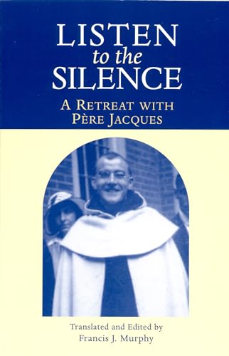 Beispielbild fr Listen To The Silence: A Retreat With Pere Jacques zum Verkauf von Goodwill of Colorado