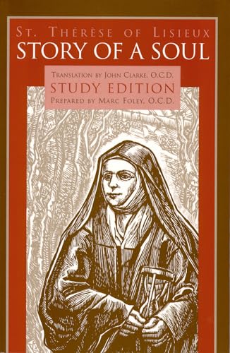 Story of a Soul: Study Edition [includes the Full Text of St. Therese of Lisieux's Autobiography, Translated by John Clarke] (9780935216387) by Therese, De Lisieux, Saint; Foley, Marc