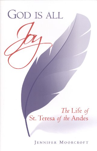 Stock image for God Is All Joy: The Life of St. Teresa of the Andes for sale by Books of the Smoky Mountains
