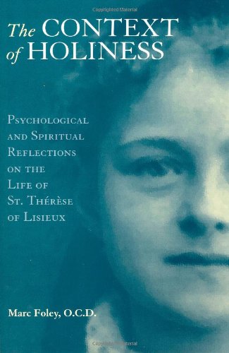 The Context of Holiness: Psychological and Spiritual Reflections on the Life of Saint Therese of Lisieux (9780935216462) by Marc Foley