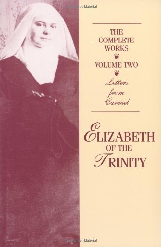 Stock image for Complete Works of Elizabeth of the Trinity: MAjor Spiritual Writings, Vol.2: Complete Works : Letters from Carmel for sale by Pieuler Store
