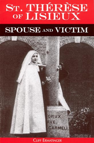 Stock image for St. Therese of Lisieux: Spouse and Victim: The Itinerary of Grace at Work in Her Soul from Baptism To Spiritual Marriage and Self-Offering for sale by GF Books, Inc.