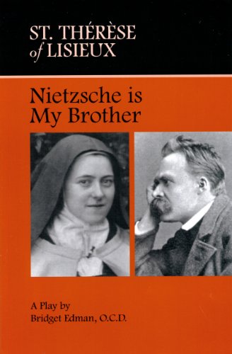 Beispielbild fr St. Thrse of Lisieux Nietzsche Is My Brother : Nietzsche Is My Brother: A Play zum Verkauf von Better World Books