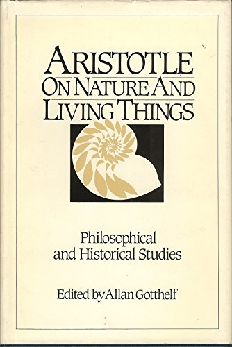 Aristotle on Nature and Living Things: Philosophical and Historical Studies : Presented to David M. Balme on His Seventieth Birthday (9780935225006) by Gotthelf, Allan