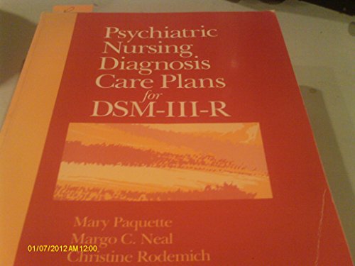 Psychiatric Nursing Diagnosis Care Plans for Dsm-111-R (9780935236620) by Paquette, Mary; Neal, Margo C.; Rodemich, Christine