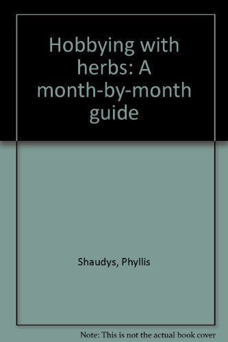 Hobbying with herbs: A month-by-month guide (9780935238044) by Shaudys, Phyllis