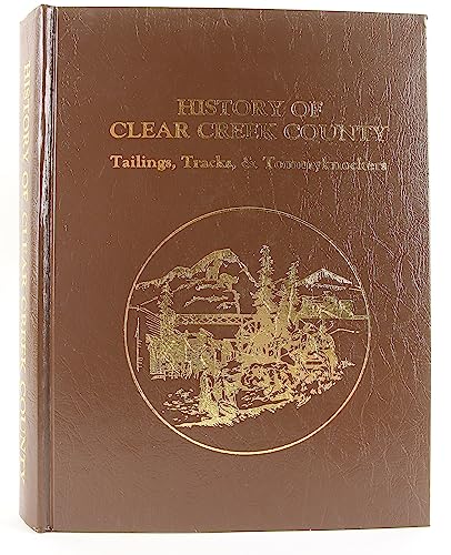 HISTORY OF CLEAR CREEK COUNTY - TAILINGS, TRACKS, & TOMMYKNOCKERS