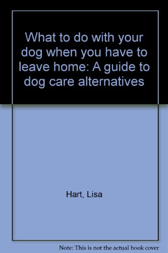 9780935253054: Title: What to do with your dog when you have to leave ho