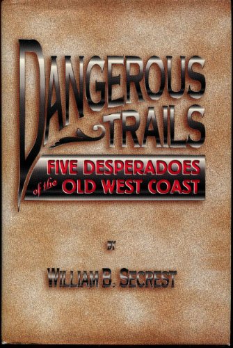 Imagen de archivo de Dangerous Trails: Five Desperadoes of the Old West Coast a la venta por ThriftBooks-Dallas