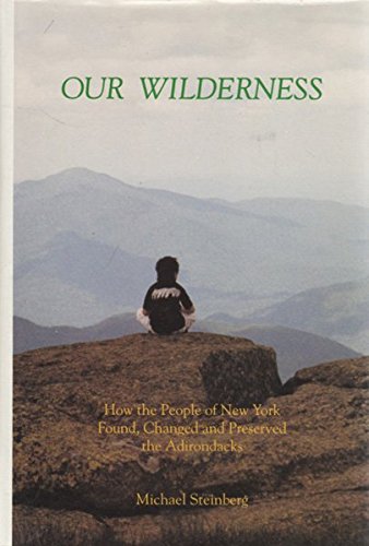 Beispielbild fr Our Wilderness : How the People of New York Found, Changed, and Preserved the Adirondacks zum Verkauf von Better World Books