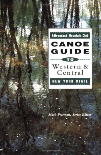 Beispielbild fr The Adirondack Mountain Club Canoe Guide to Western and Central New York State (The Adirondack Mountain Club Canoe Guide Series, Vol 1) zum Verkauf von Goodwill Books