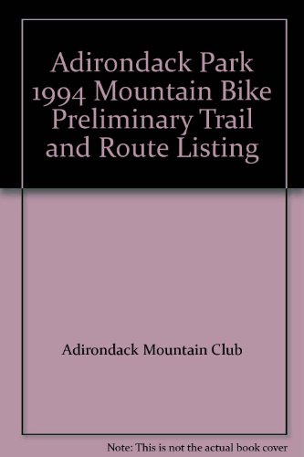 9780935272772: Adirondack Park 1994 Mountain Bike Preliminary Trail and Route Listing