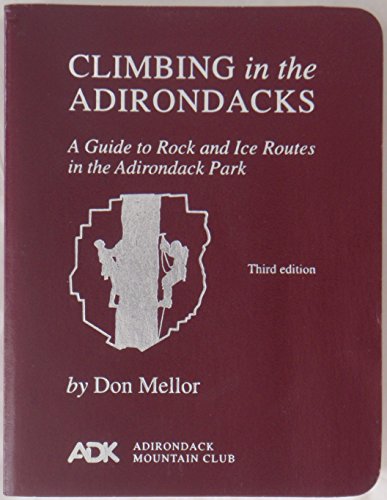 Imagen de archivo de Climbing in the Adirondacks: A Guide to Rock and Ice Routes, in the Adirondack Park, third edition a la venta por Aamstar Bookshop / Hooked On Books