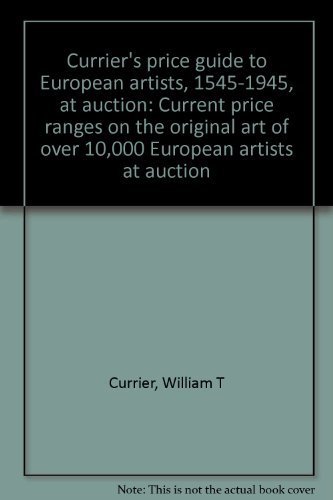 Beispielbild fr Currier's price guide to European artists, 1545-1945, at auction: Current price ranges on the original art of over 10,000 European artists at auction zum Verkauf von Wonder Book