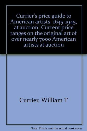 Beispielbild fr Currier's price guide to American artists, 1645-1945, at auction: Current price ranges on the original art of over nearly 7000 American artists at auction zum Verkauf von Wonder Book