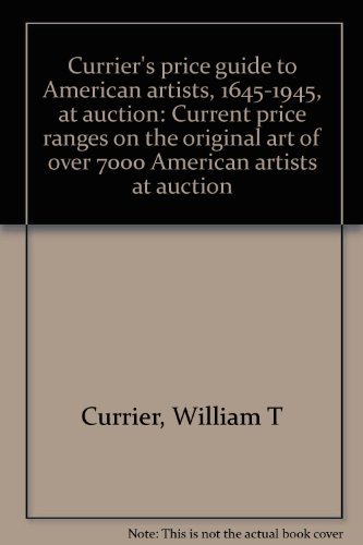 9780935277067: Currier's price guide to American artists, 1645-1945, at auction: Current price ranges on the original art of over 7000 American artists at auction