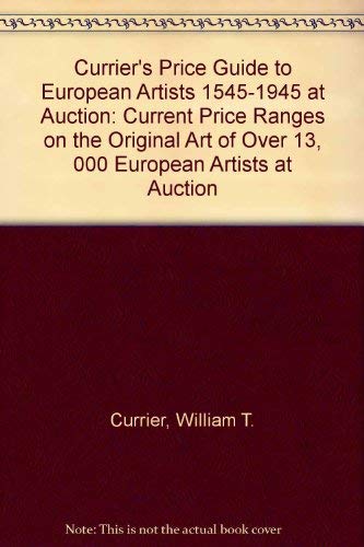 9780935277159: Currier's Price Guide to European Artists 1545-1945 at Auction: Current Price Ranges on the Original Art of Over 13, 000 European Artists at Auction