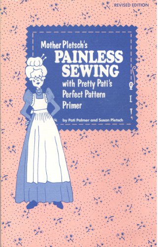 Beispielbild fr Mother Pletsch's Painless Sewing with Pretty Pati's Perfect Pattern Primer zum Verkauf von Wonder Book