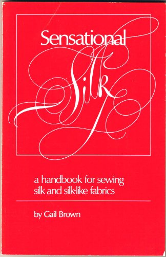 Imagen de archivo de Sensational Silk : A Handbook for Sewing Silk and Silk-Like Fabrics a la venta por Better World Books: West