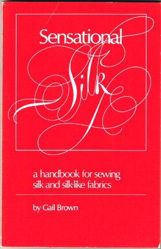 Stock image for Sensational Silk: A Handbook for Sewing Silk and Silk-like Fabrics for sale by Jenson Books Inc
