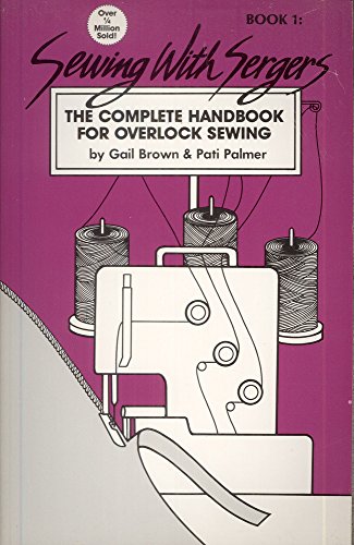 Imagen de archivo de Sewing With Sergers: The Complete Handbook For Overlock Sewing (Book 1) a la venta por Wonder Book