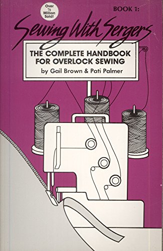Stock image for Sewing With Sergers: The Complete Handbook For Overlock Sewing (Book 1) for sale by Wonder Book