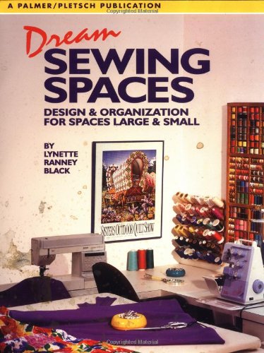 Stock image for Dream Sewing Spaces: Design & Organization for Spaces Large and Small for sale by Jenson Books Inc