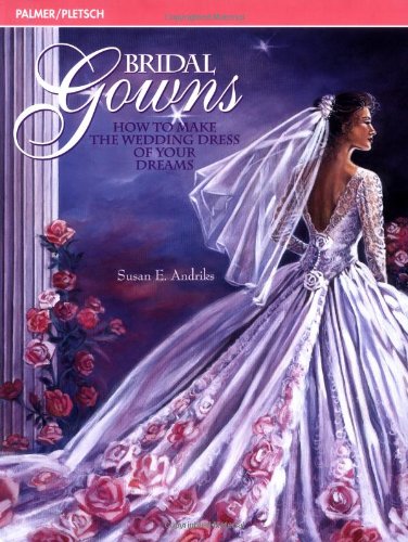 Imagen de archivo de Bridal Gowns: How to Make the Wedding Dress of Your Dreams a la venta por Front Cover Books