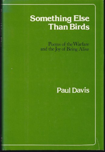 Something Else Than Birds: Poems of the Warfare and the Joy of Being Alive (9780935284225) by Davis, Paul