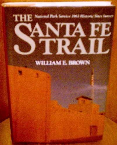 The Santa Fe Trail: National Park Service 1963 historic sites survey (9780935284645) by Brown, William E