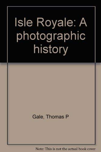 9780935289060: Isle Royale: A photographic history [Hardcover] by Gale, Thomas P