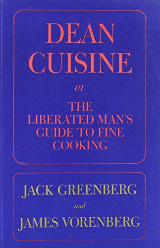 Dean Cuisine, Or, the Liberated Man's Guide to Fine Cooking: Or the Liberated Man's Guide to Fine Cooking (9780935296990) by Greenberg, Jack
