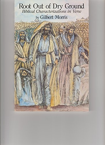 Root Out of Dry Ground: Biblical Characterizations in Verse (9780935304268) by Gilbert Morris