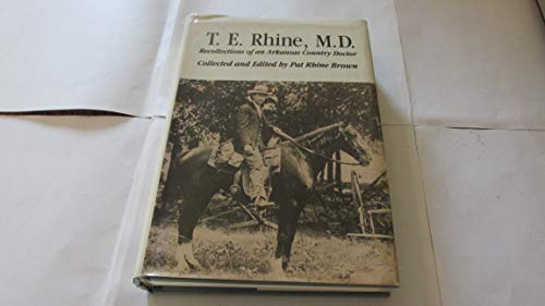 Beispielbild fr T.E. Rhine, M.D: Recollections of an Arkansas country doctor zum Verkauf von HPB-Movies