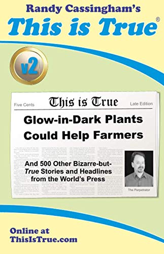 9780935309225: This is True [v2]: Glow-in-Dark Plants Could Help Farmers: And 500 Other Bizarre-but-True Stories and Headlines from the World's Press