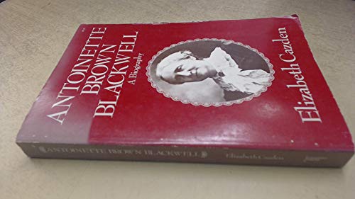 Antoinette Brown Blackwell: A Biography